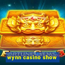 wynn casino show