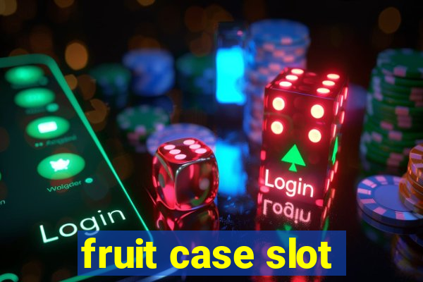 fruit case slot