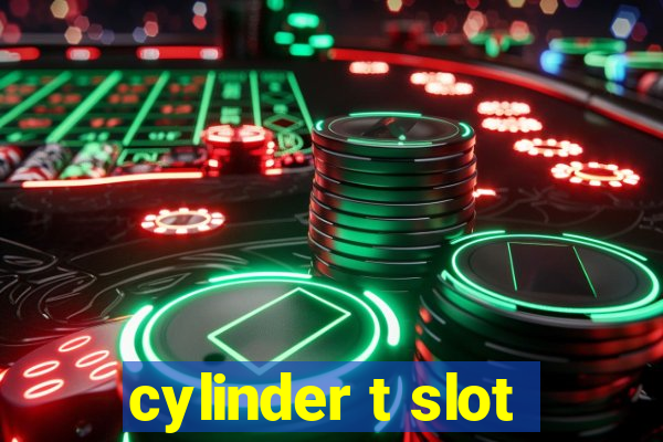 cylinder t slot