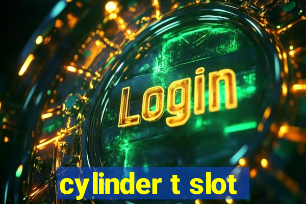 cylinder t slot