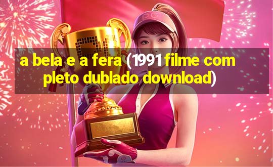 a bela e a fera (1991 filme completo dublado download)