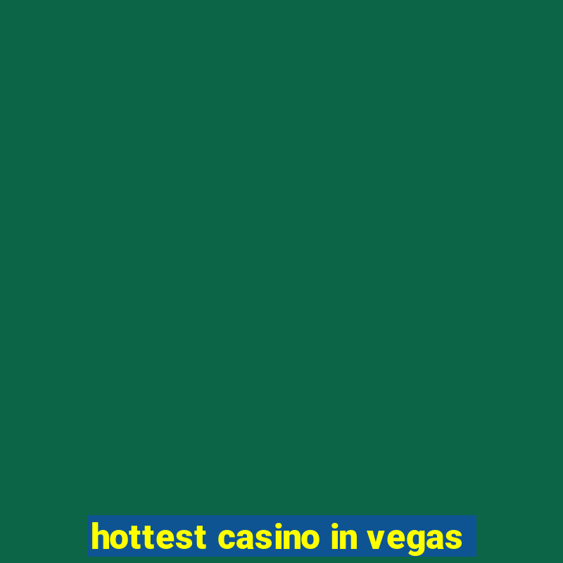 hottest casino in vegas