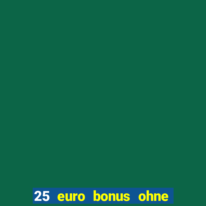 25 euro bonus ohne einzahlung casino