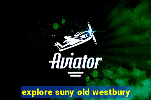 explore suny old westbury