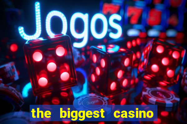 the biggest casino in america