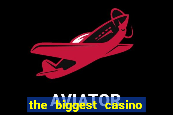 the biggest casino in america