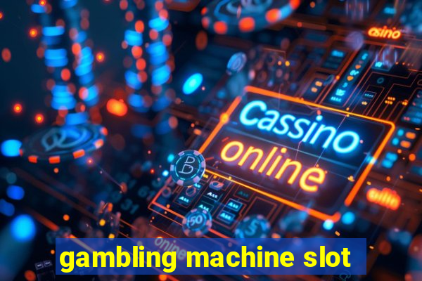 gambling machine slot