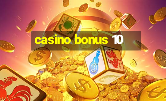 casino bonus 10