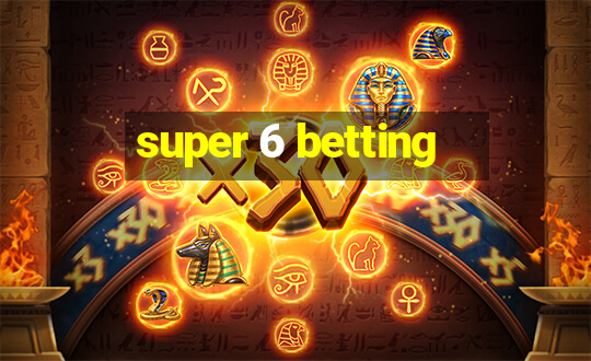 super 6 betting