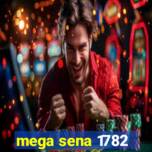 mega sena 1782