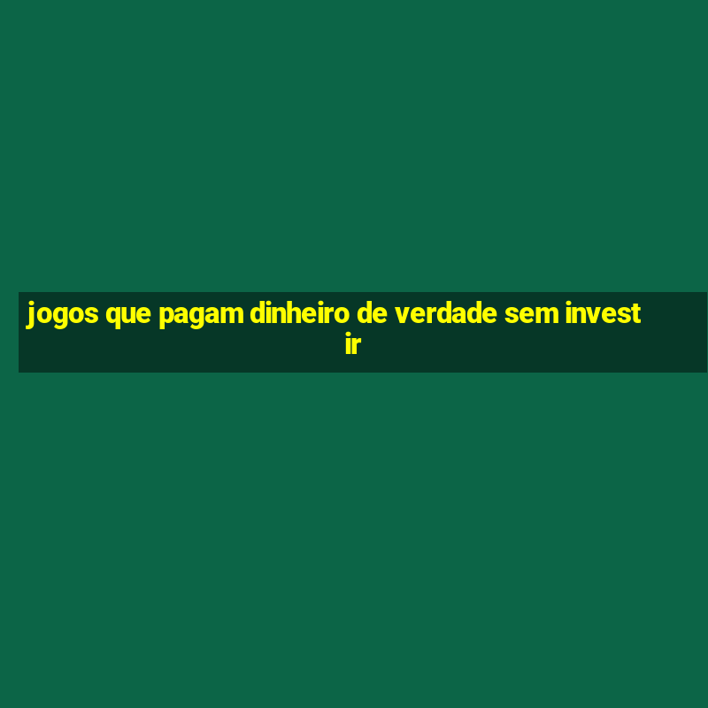 jogos que pagam dinheiro de verdade sem investir