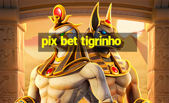 pix bet tigrinho