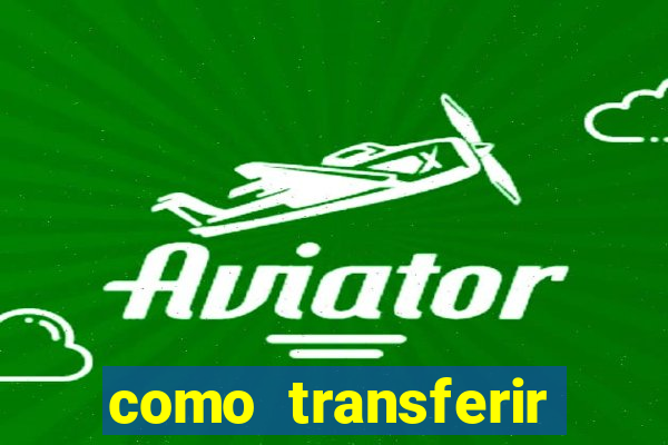 como transferir dinheiro do fortune tiger