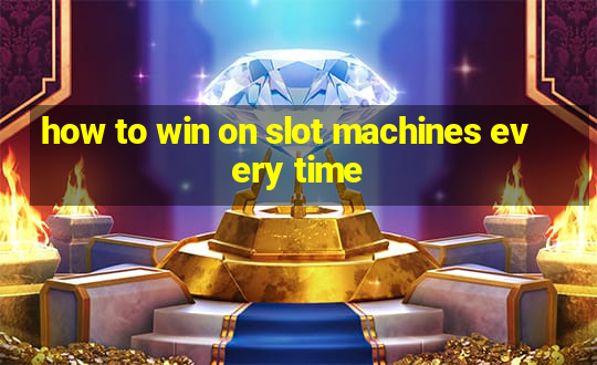 how to win on slot machines every time