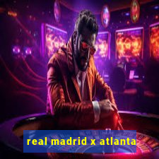 real madrid x atlanta