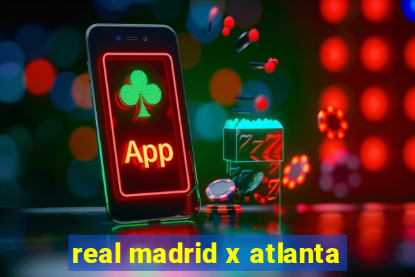 real madrid x atlanta