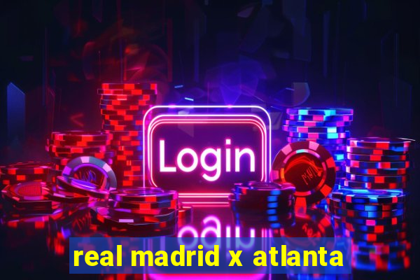 real madrid x atlanta