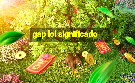 gap lol significado