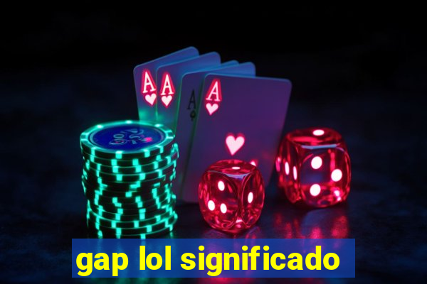 gap lol significado