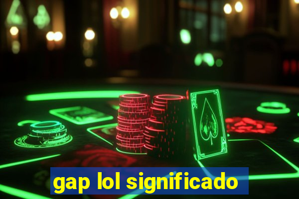 gap lol significado