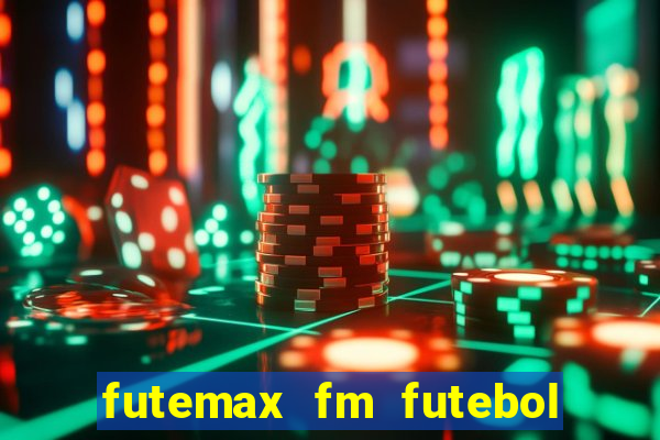 futemax fm futebol ao vivo