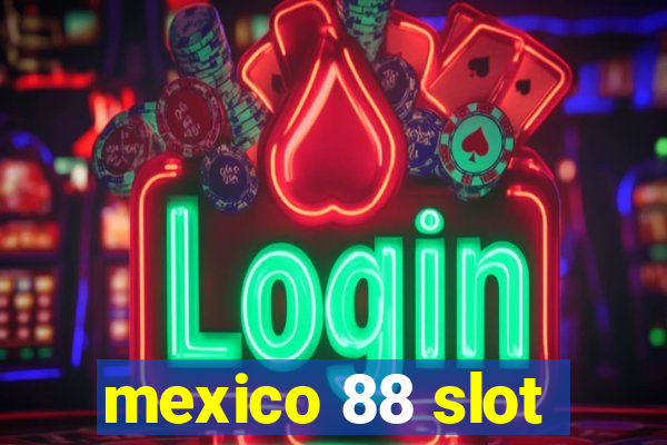 mexico 88 slot