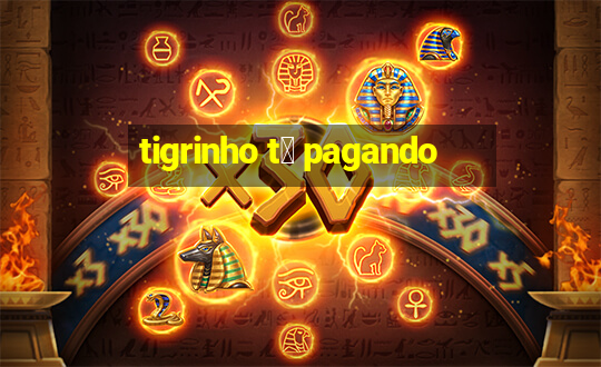 tigrinho t谩 pagando