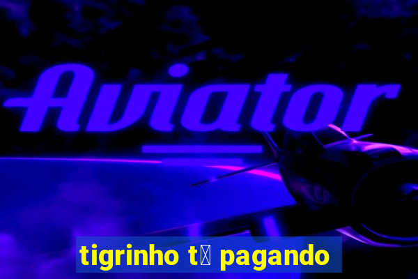 tigrinho t谩 pagando