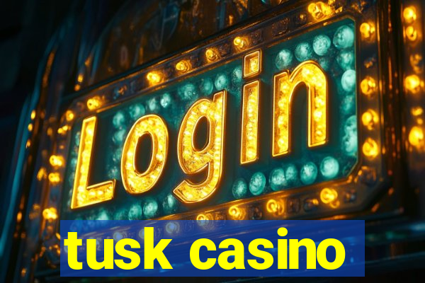 tusk casino