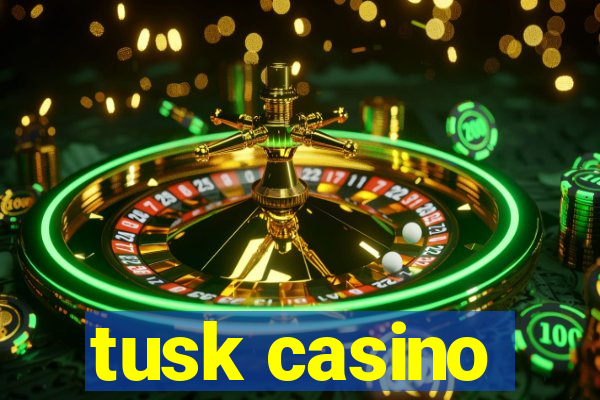 tusk casino