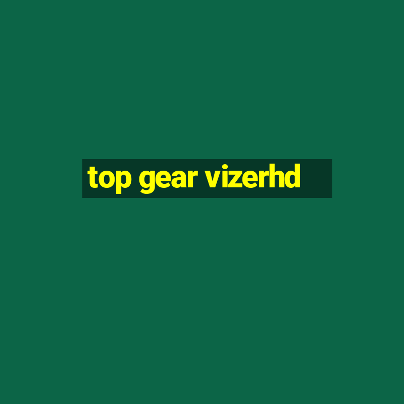 top gear vizerhd