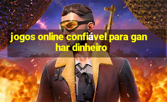 jogos online confiável para ganhar dinheiro