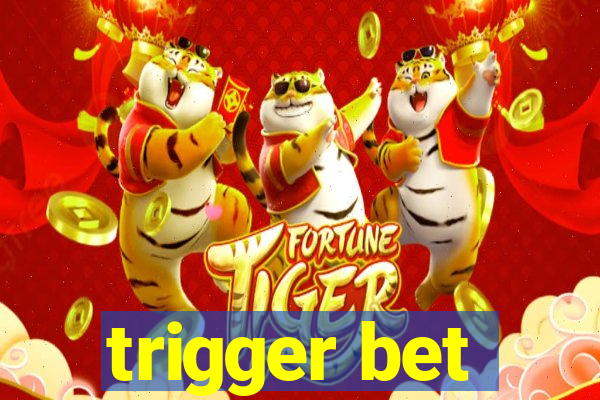 trigger bet