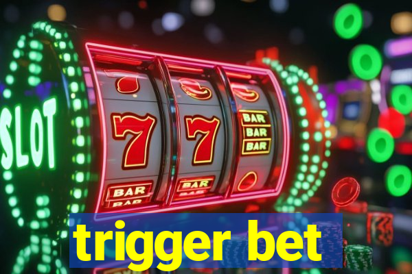 trigger bet