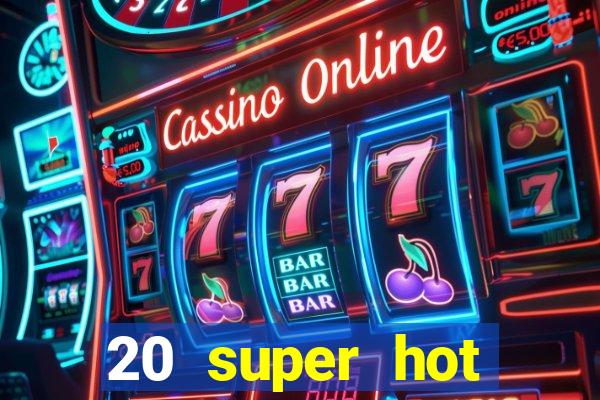 20 super hot casino game