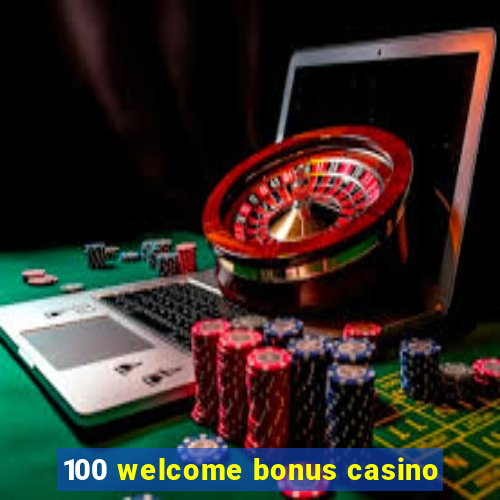 100 welcome bonus casino