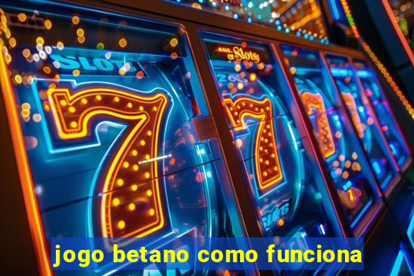 jogo betano como funciona