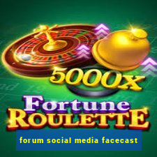 forum social media facecast