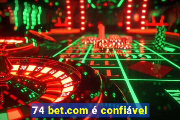 74 bet.com é confiável