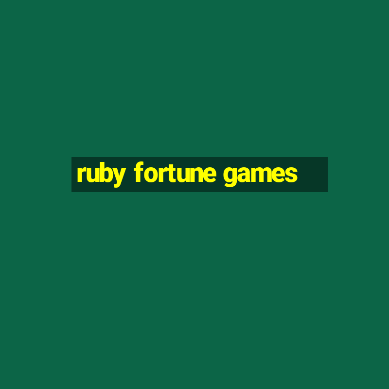 ruby fortune games