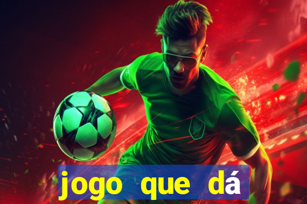 jogo que dá dinheiro real