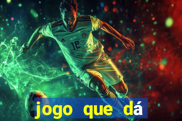 jogo que dá dinheiro real