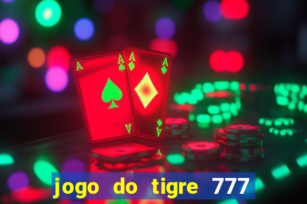 jogo do tigre 777 fortune tiger