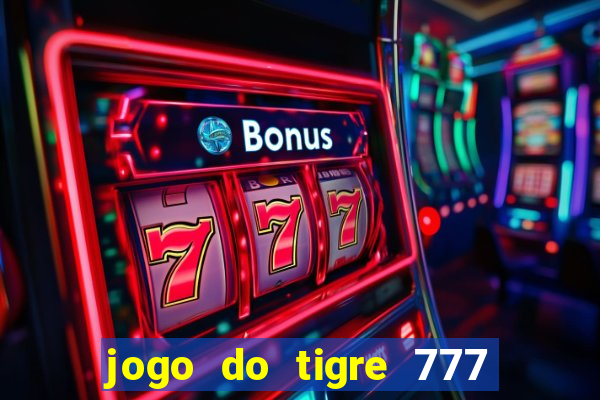 jogo do tigre 777 fortune tiger