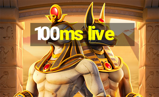 100ms live