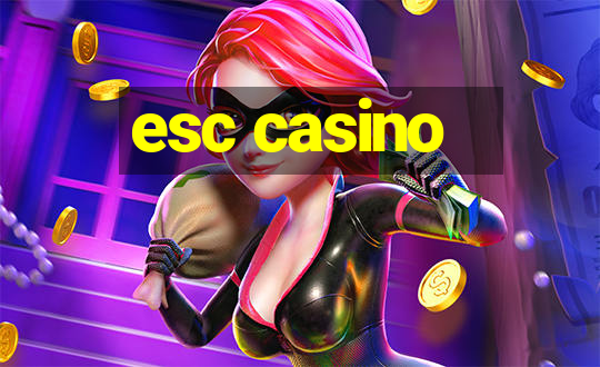 esc casino