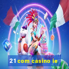 21 com casino ie