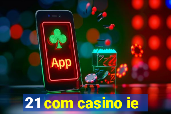 21 com casino ie