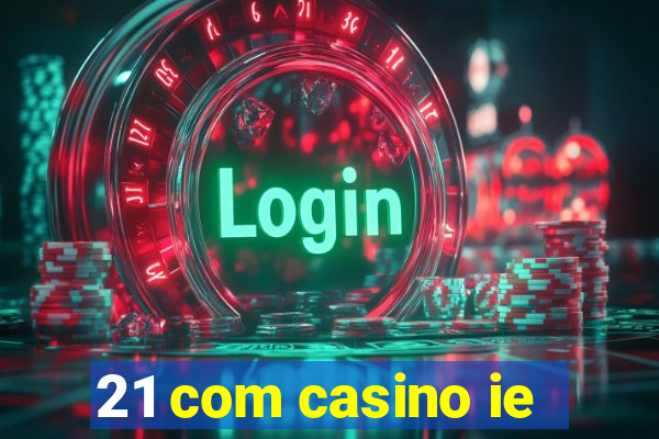 21 com casino ie