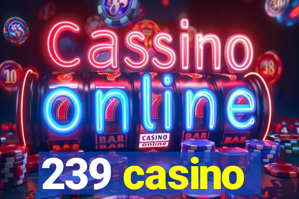 239 casino